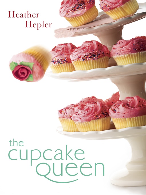 Title details for The Cupcake Queen by Heather Hepler - Available
